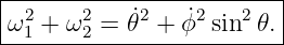 |------------------------|
|ω2 + ω2 = 𝜃˙2 + ϕ˙2 sin2 𝜃.|
--1----2-----------------
