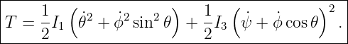 |----------------------------------------------|
|     1  (  2    2   2 )    1  (           )2  |
|T =  -I1  ˙𝜃 + ϕ˙ sin 𝜃  +  -I3  ˙ψ + ˙ϕ cos𝜃   .|
------2---------------------2------------------

