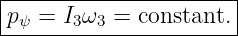 |----------------------|
|pψ = I3ω3 = constant. |
-----------------------
