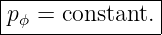 |--------------|
|pϕ = constant.|
----------------

