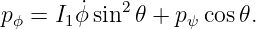 pϕ =  I1ϕ ˙sin2𝜃 + pψ cos𝜃.
