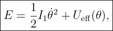 |--------------------|
|     1              |
|E =  -I1 ˙𝜃2 + Ueff(𝜃),
------2---------------
