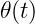𝜃(t)
