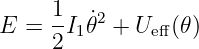 E =  1I 𝜃˙2 + U  (𝜃)
     2 1       eff
