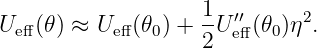                     1
Ue ff(𝜃) ≈ Ueff(𝜃0) + -U ′′eff(𝜃0)η2.
                    2

