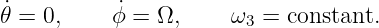𝜃˙=  0,    ϕ˙= Ω,      ω3 = constant.
