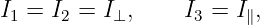 I1 = I2 = I⊥,     I3 = I∥,
