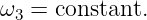 ω3 = constant.
