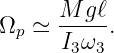 Ω  ≃  M-gℓ-.
  p   I3ω3

