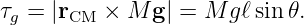 τ  = |r   × M  g| = M gℓsin 𝜃.
 g     CM
