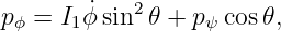 pϕ =  I1ϕ ˙sin2𝜃 + pψ cos𝜃,
