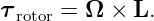 τ rotor = Ω × L.
