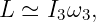 L ≃ I3ω3,
