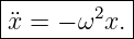 |-------2--|
x¨=--−-ω-x.-
