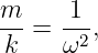 m-    1--
 k =  ω2,
