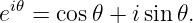 ei𝜃 = cos𝜃 + isin𝜃.
