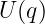 U (q)
