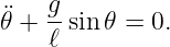 ¨𝜃 + g-sin𝜃 = 0.
    ℓ
