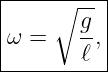 -----------
|     ∘ -- |
|ω =    g, |
--------ℓ--|
