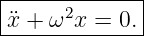 |------------|
x¨+ ω2x  = 0.|
--------------
