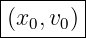 |-------|
(x0,v0) |
---------
