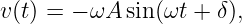 v(t) = − ωA sin(ωt + δ),
