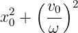  2   ( v0)2
x0 +   --
       ω
