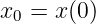 x0 = x(0)
