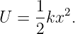U  = 1-kx2.
     2
