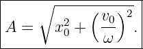 |----∘-------------|
|        2  ( v0)2 |
A  =   x 0 +  ω   .|
--------------------
