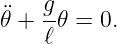     g
¨𝜃 + -𝜃 =  0.
    ℓ
