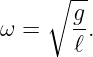      ∘ --
       g
ω =    -.
       ℓ
