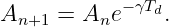 An+1  = Ane −γTd.
