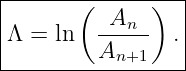 |------(------)--|
|        -An--   |
Λ  = ln  A      .|
-----------n+1----
