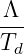 -Λ-
Td
