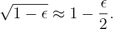 √ -----
  1 − 𝜖 ≈ 1 − 𝜖.
              2
