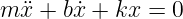 m ¨x + b˙x + kx = 0
