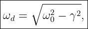 |-----∘----------|
|         2    2 |
-ωd-=---ω-0 −-γ-,|
