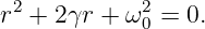 r2 + 2γr + ω20 = 0.
