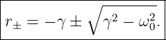 |----------------------|
|           ∘ --2----2 |
|r± = − γ ±   γ  − ω 0.|
-----------------------
