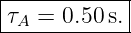 |------------|
-τA-=-0.50-s.|
