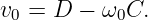 v0 = D  − ω0C.
