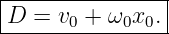 |---------------|
D--=-v0-+-ω0x0.--
