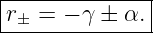 |--------------|
-r±-=-−-γ-±-α.-|

