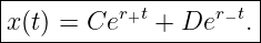 |----------------------|
|x(t) = Cer+t + Der −t.|
-----------------------
