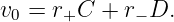 v0 = r+C  + r− D.
