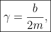 |--------|
|    -b--|
γ =  2m ,|
----------
