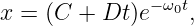                −ω0t
x =  (C  + Dt )e   ,
