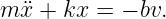 m ¨x + kx = − bv.
