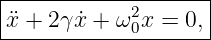 |-----------2-------|
¨x-+-2γ-˙x +-ω0x-=-0,--
